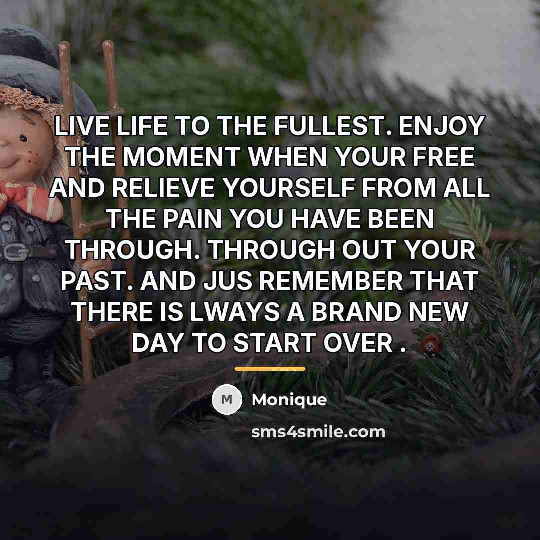 “LIVE LIFE TO THE FULLEST. ENJOY THE MOMENT WHEN YOUR…” quote by Monique