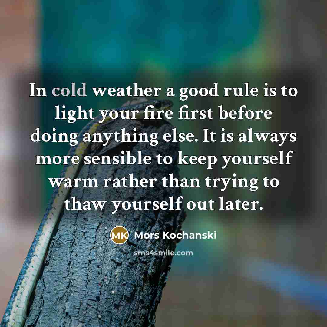 “In cold weather a good rule is to light your…” quote by Mors Kochanski