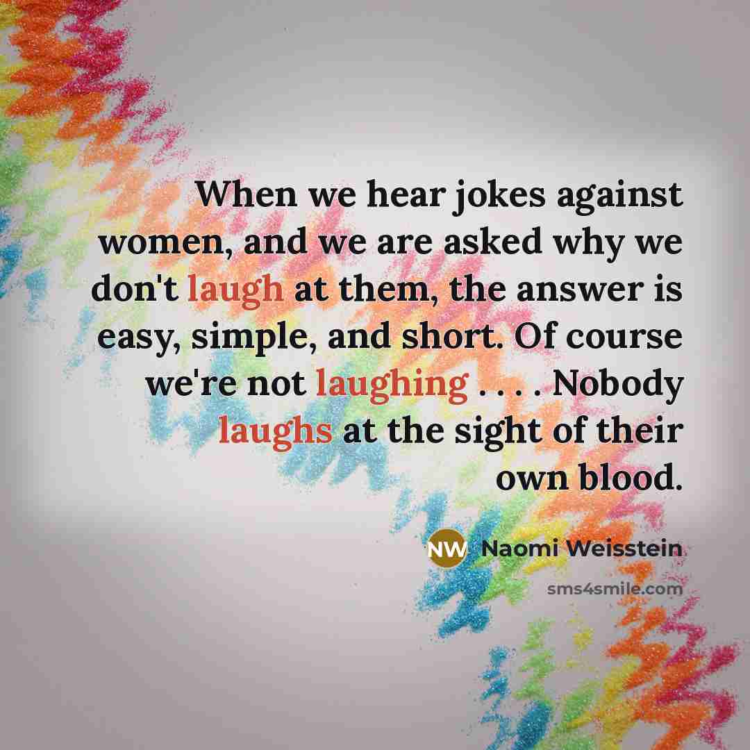 “When we hear jokes against women, and we are asked…” quote by Naomi Weisstein