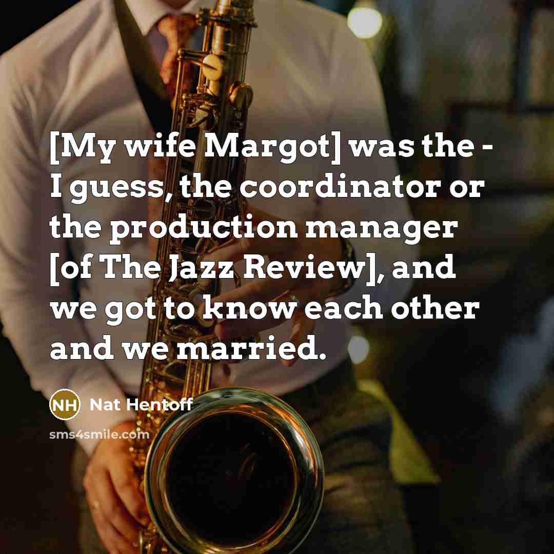 “[My wife Margot] was the - I guess, the coordinator…” quote by Nat Hentoff