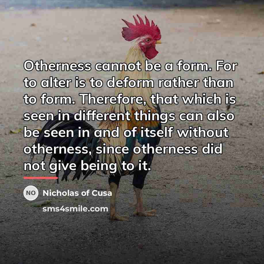 “Otherness cannot be a form. For to alter is to…” quote by Nicholas of Cusa