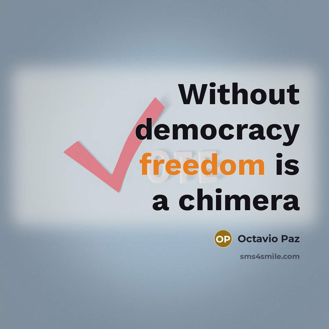 “Without democracy freedom is a chimera…” quote by Octavio Paz