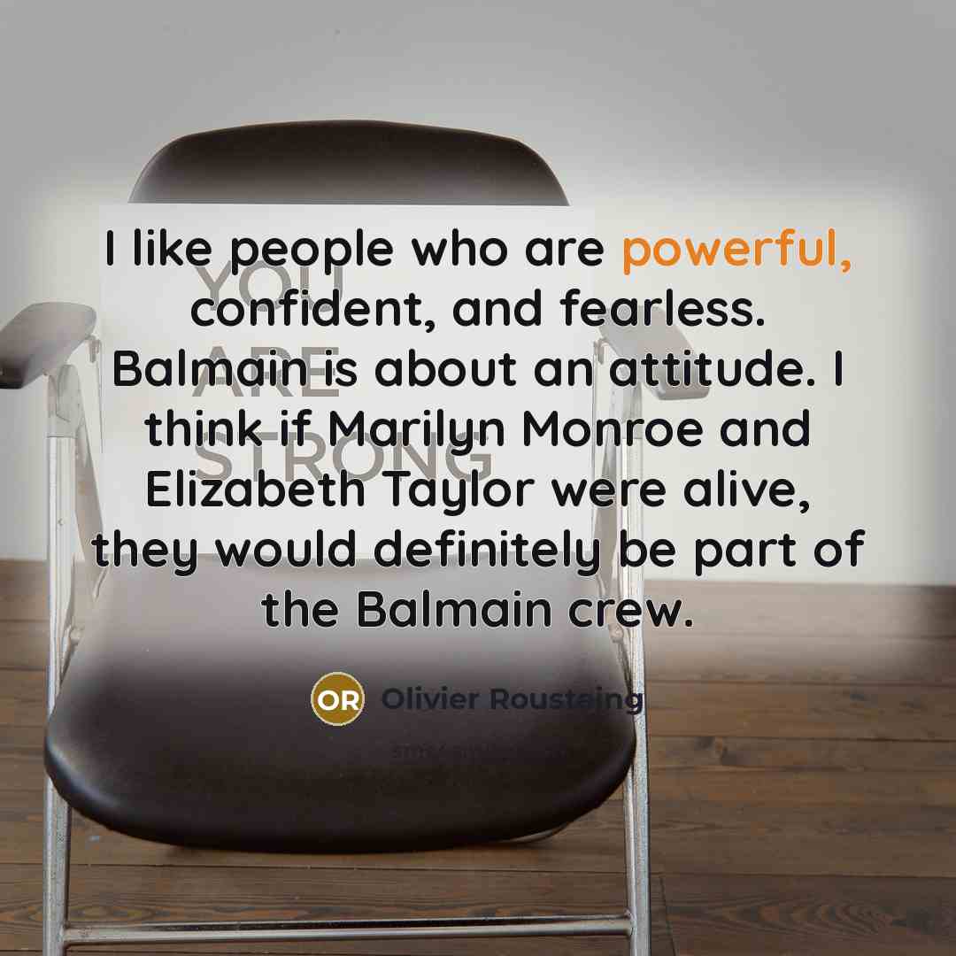 “I like people who are powerful, confident, and fearless. Balmain…” quote by Olivier Rousteing