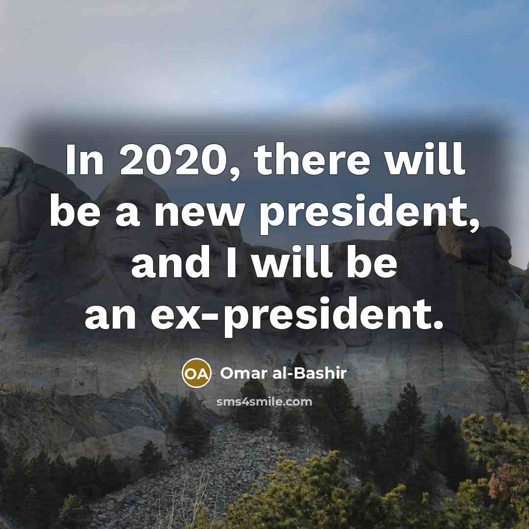 “In 2020, there will be a new president, and I…” quote by Omar al-Bashir