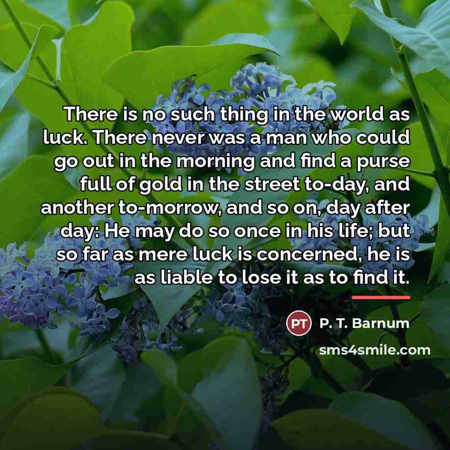 “There is no such thing in the world as luck.…” quote by P. T. Barnum