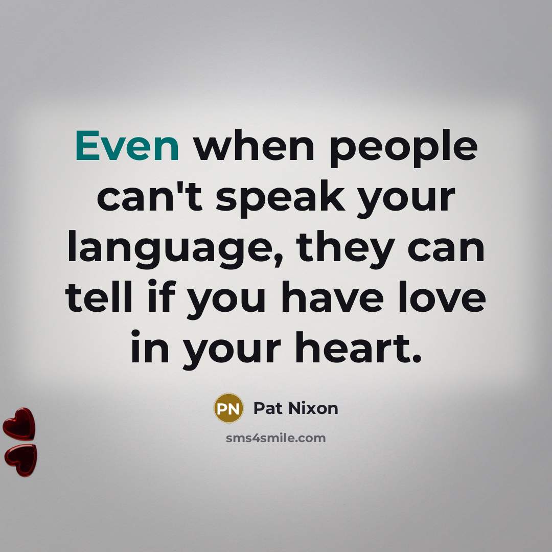 “Even when people can't speak your language, they can tell…” quote by Pat Nixon