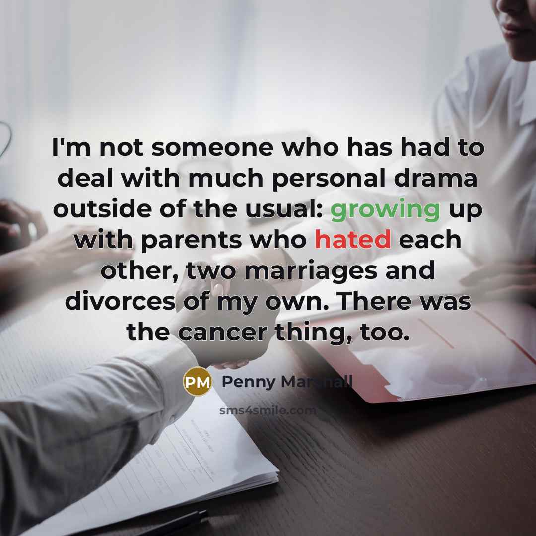 “I'm not someone who has had to deal with much…” quote by Penny Marshall