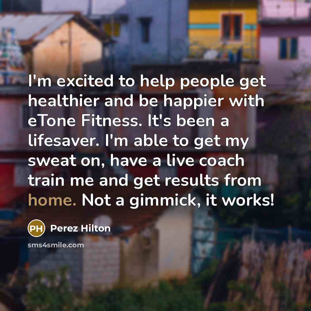“I'm excited to help people get healthier and be happier…” quote by Perez Hilton