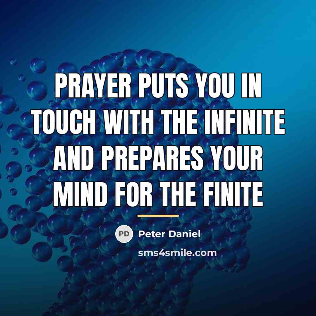 “Prayer puts you in touch with the infinite and prepares…” quote by Peter Daniel