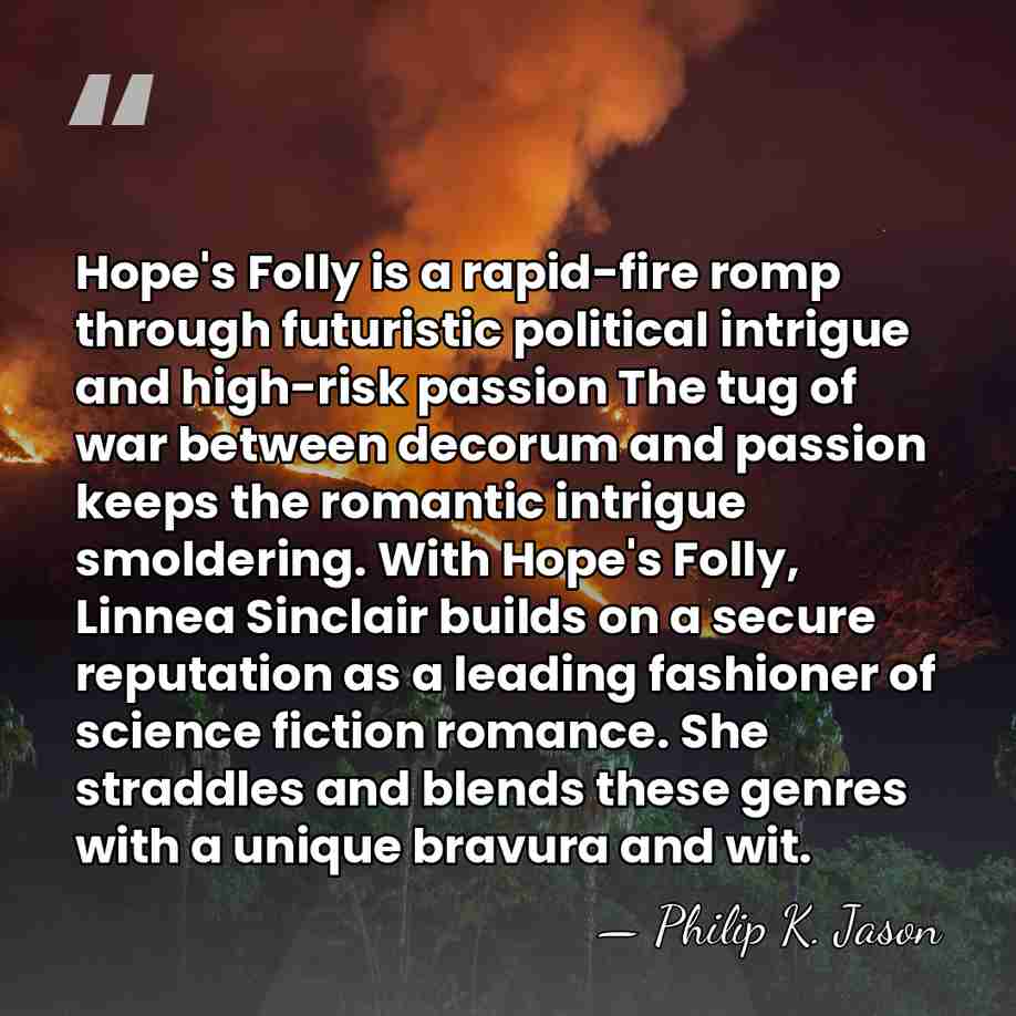 Hope's Folly is a rapid-fire romp through futuristic political intrigue and high-risk&hellip; - Philip K. Jason