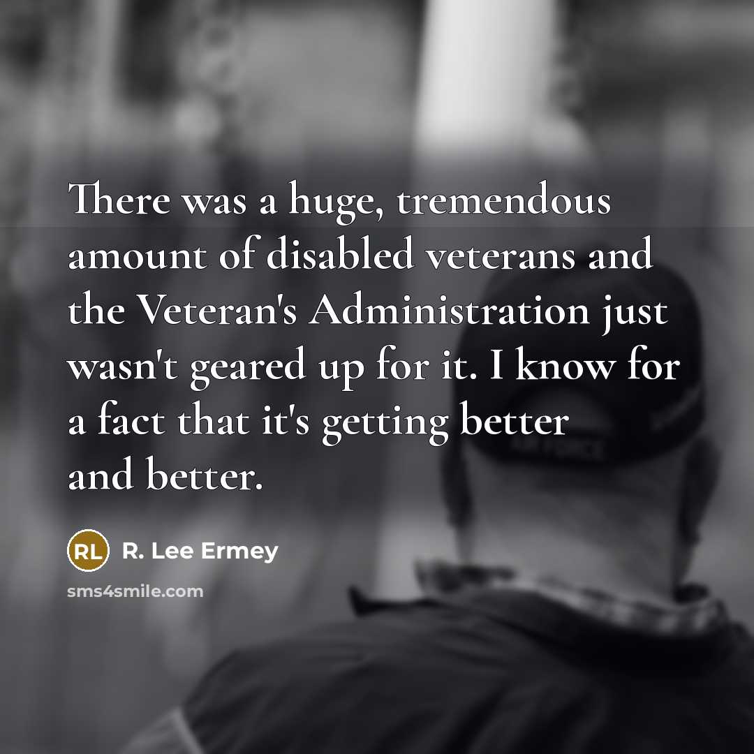 “There was a huge, tremendous amount of disabled veterans and…” quote by R. Lee Ermey