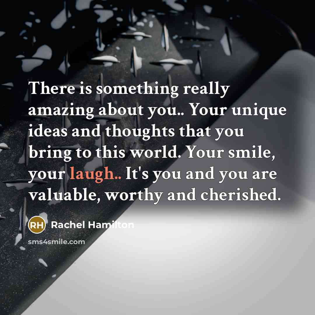 “There is something really amazing about you.. Your unique ideas…” quote by Rachel Hamilton