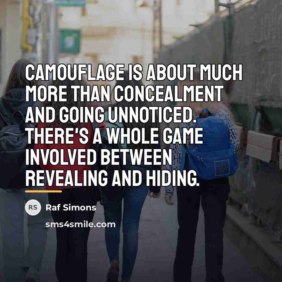 “Camouflage is about much more than concealment and going unnoticed.…” quote by Raf Simons