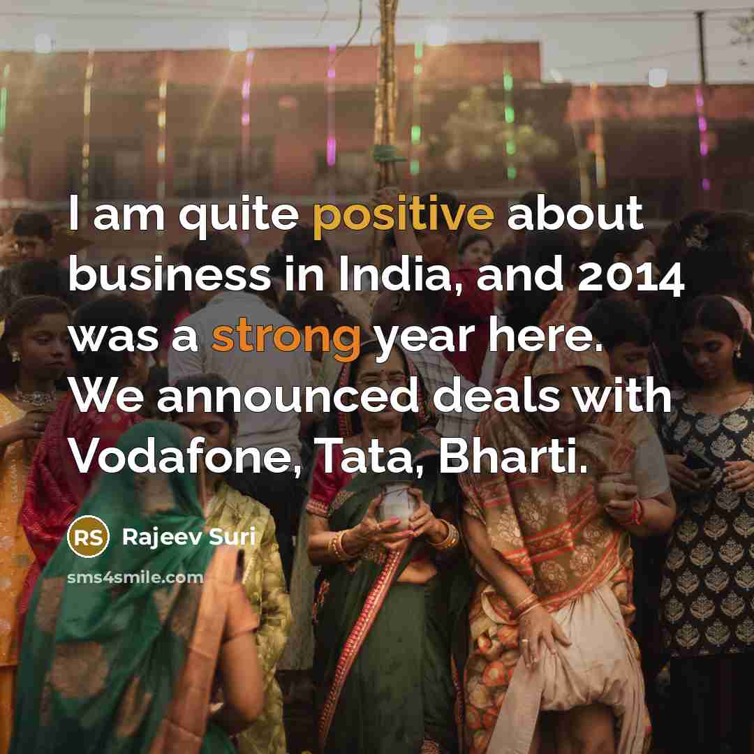 “I am quite positive about business in India, and 2014…” quote by Rajeev Suri