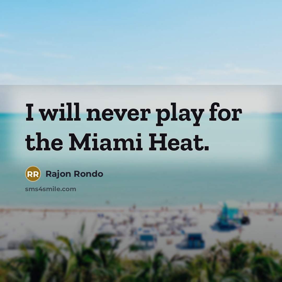 “I will never play for the Miami Heat.…” quote by Rajon Rondo