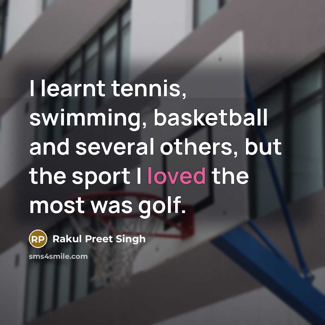 “I learnt tennis, swimming, basketball and several others, but the…” quote by Rakul Preet Singh