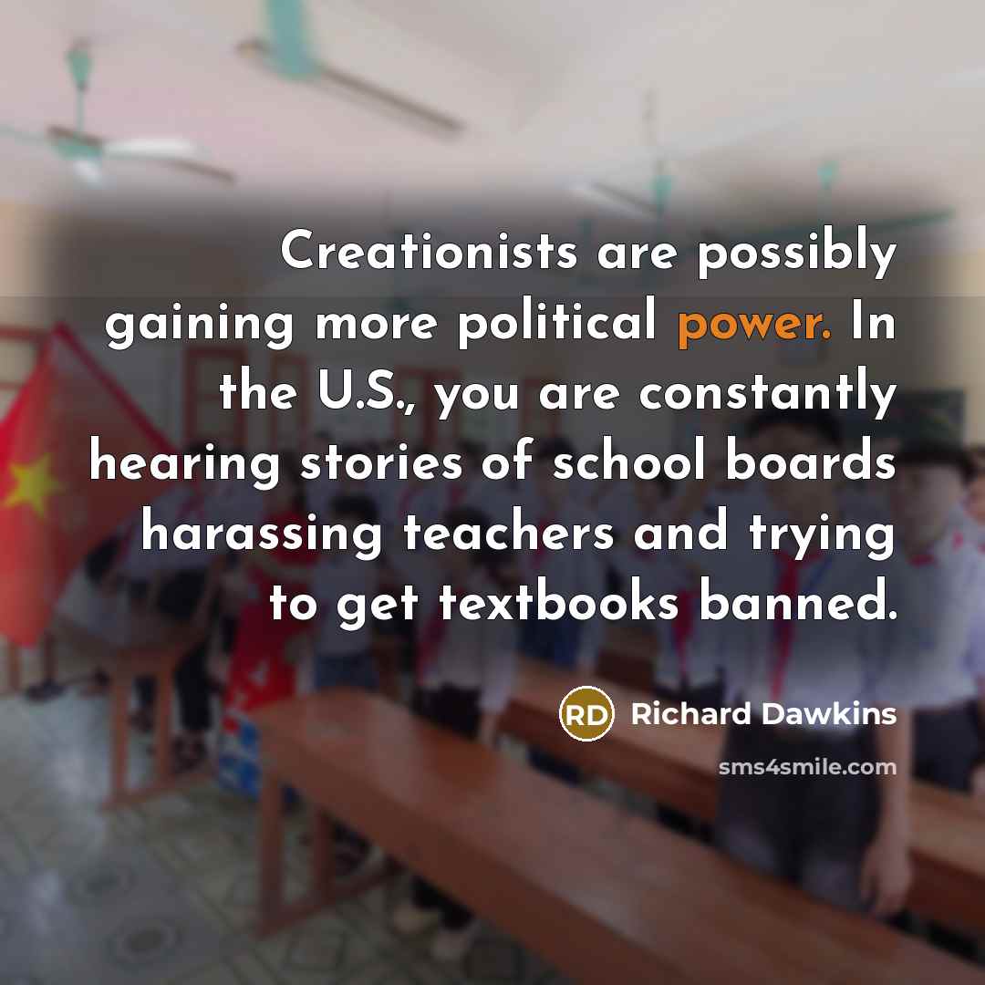 “Creationists are possibly gaining more political power. In the U.S.,…” quote by Richard Dawkins