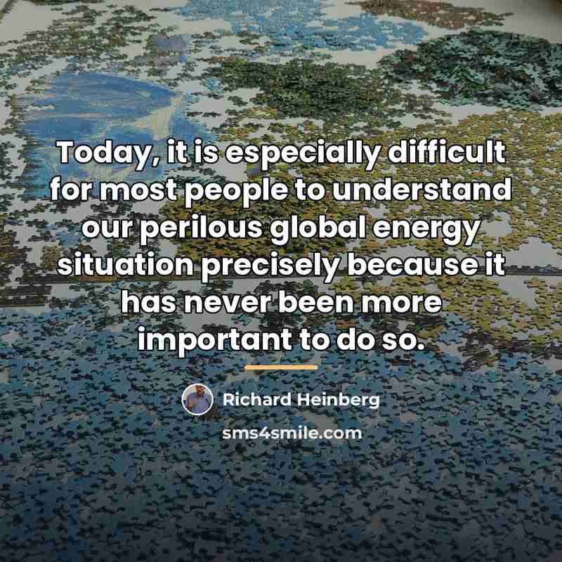 “Today, it is especially difficult for most people to understand…” quote by Richard Heinberg