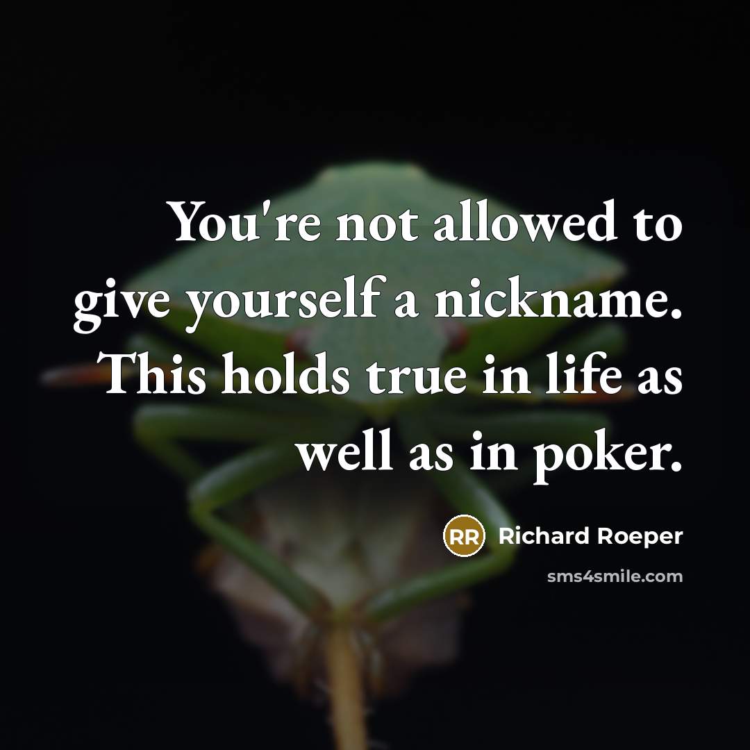 “You're not allowed to give yourself a nickname. This holds…” quote by Richard Roeper