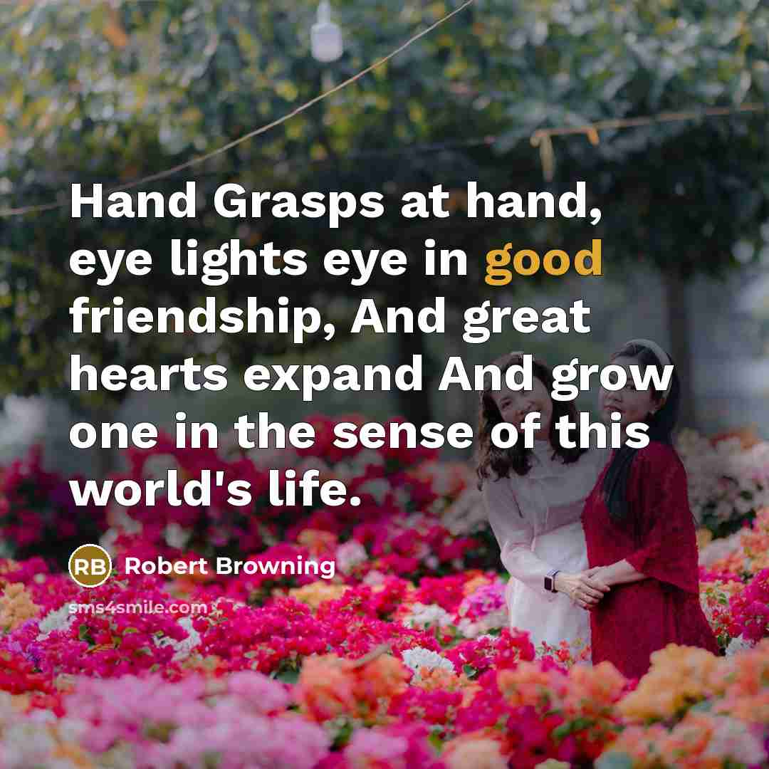 “Hand Grasps at hand, eye lights eye in good friendship,…” quote by Robert Browning