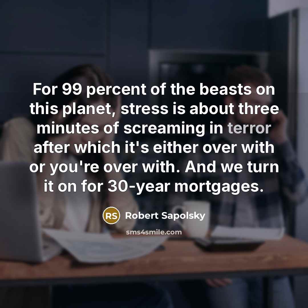“For 99 percent of the beasts on this planet, stress…” quote by Robert Sapolsky