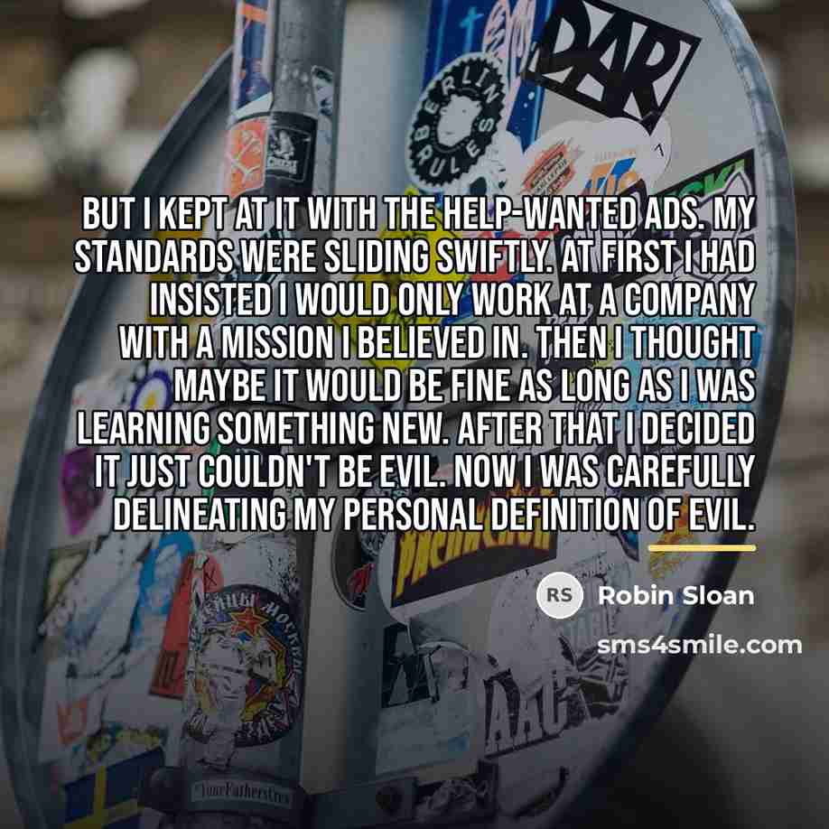“But I kept at it with the help-wanted ads. My…” quote by Robin Sloan