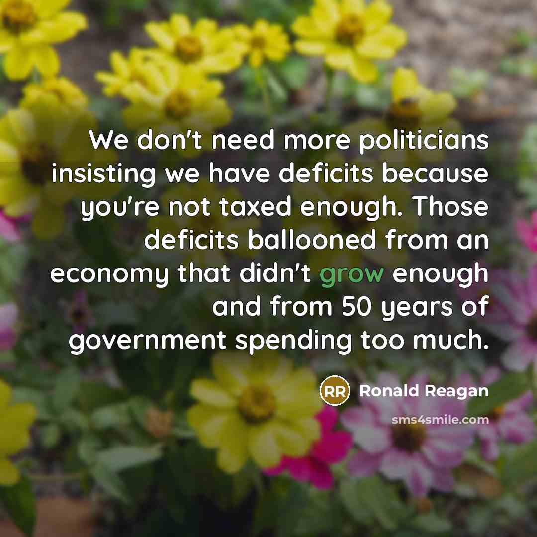 “We don't need more politicians insisting we have deficits because…” quote by Ronald Reagan
