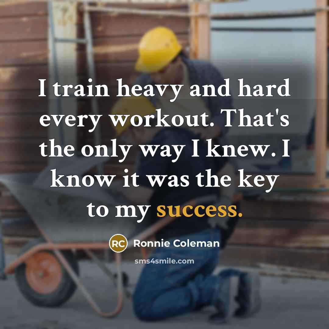 “I train heavy and hard every workout. That's the only…” quote by Ronnie Coleman