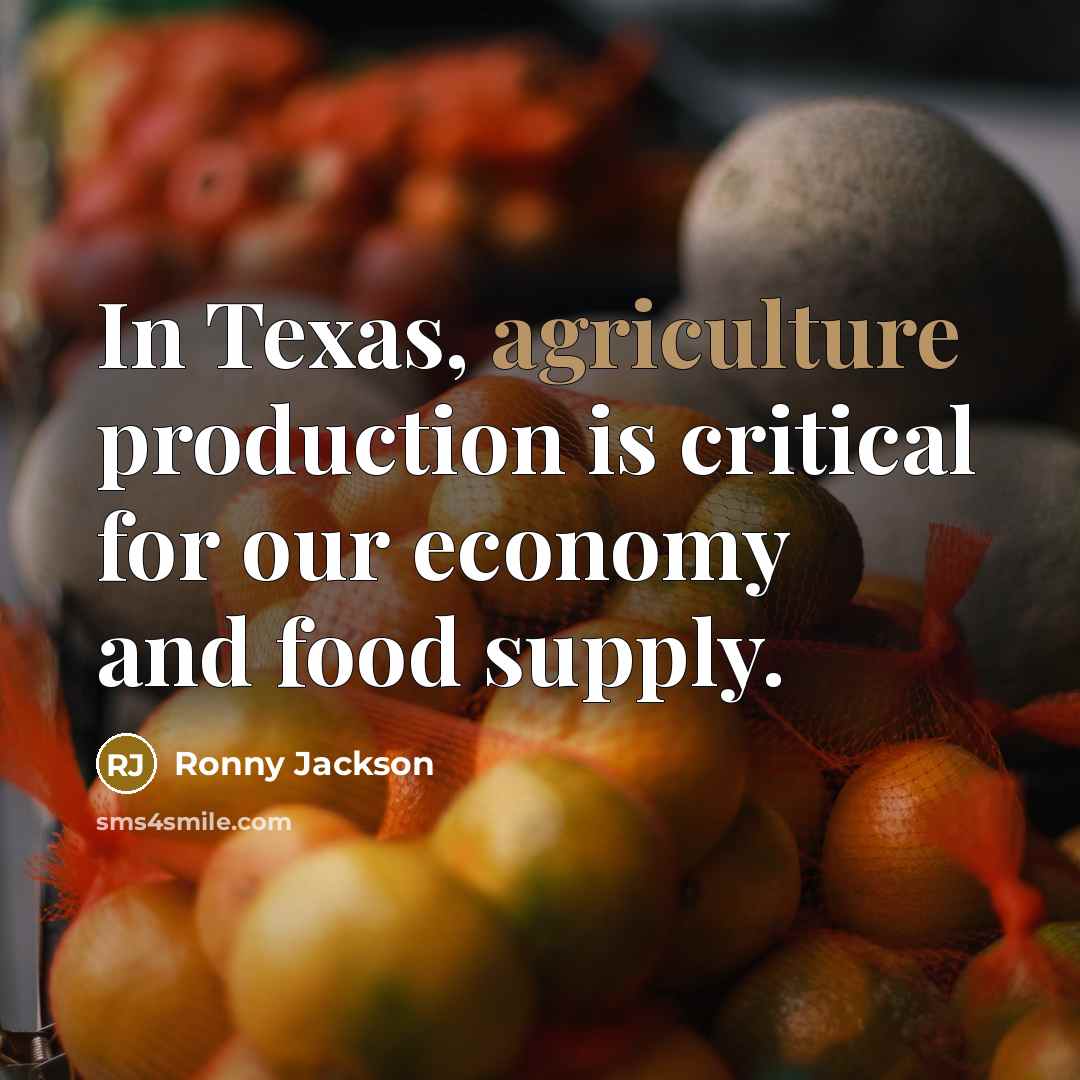 “In Texas, agriculture production is critical for our economy and…” quote by Ronny Jackson