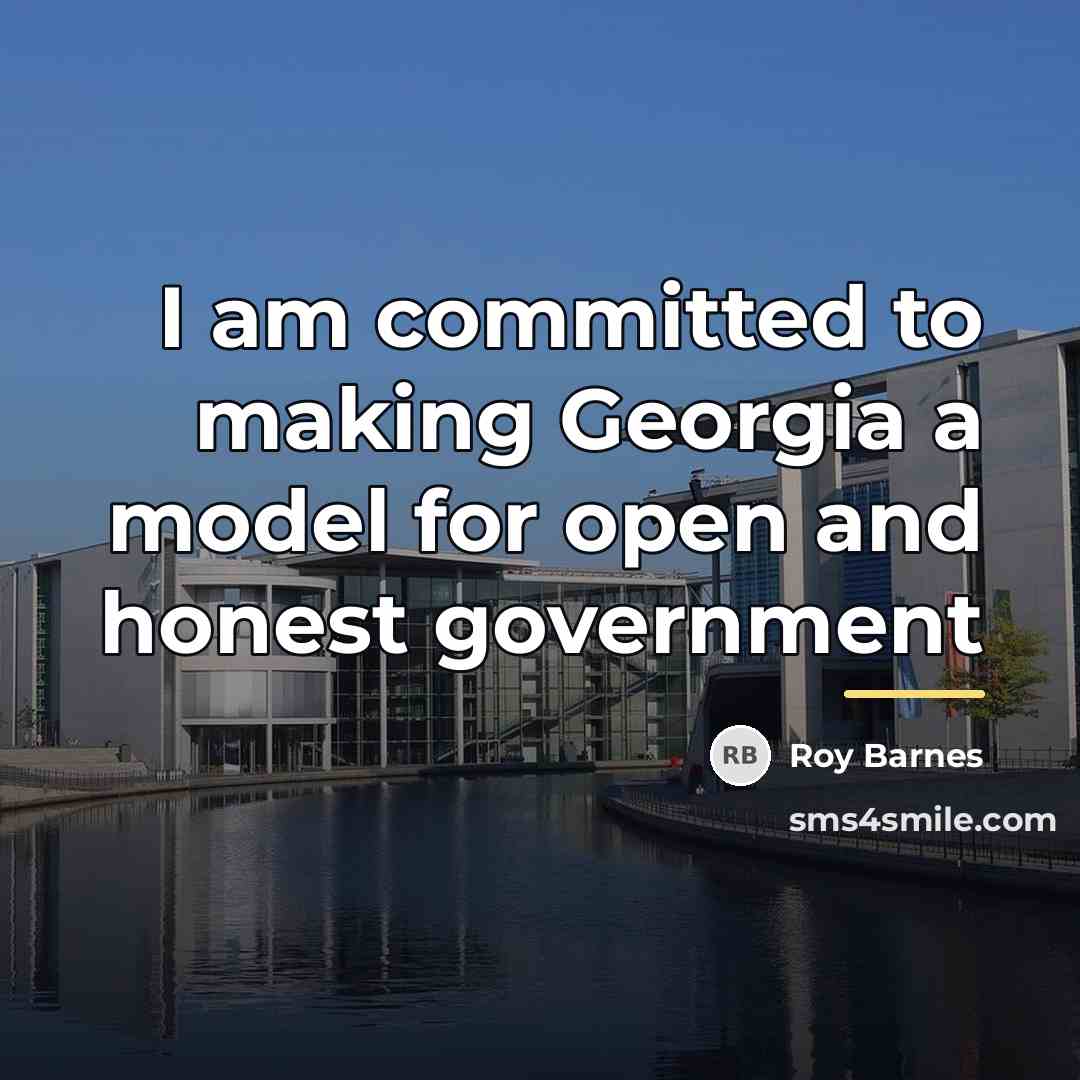 “I am committed to making Georgia a model for open…” quote by Roy Barnes