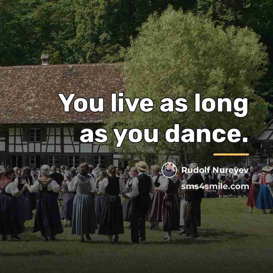 “You live as long as you dance.…” quote by Rudolf Nureyev