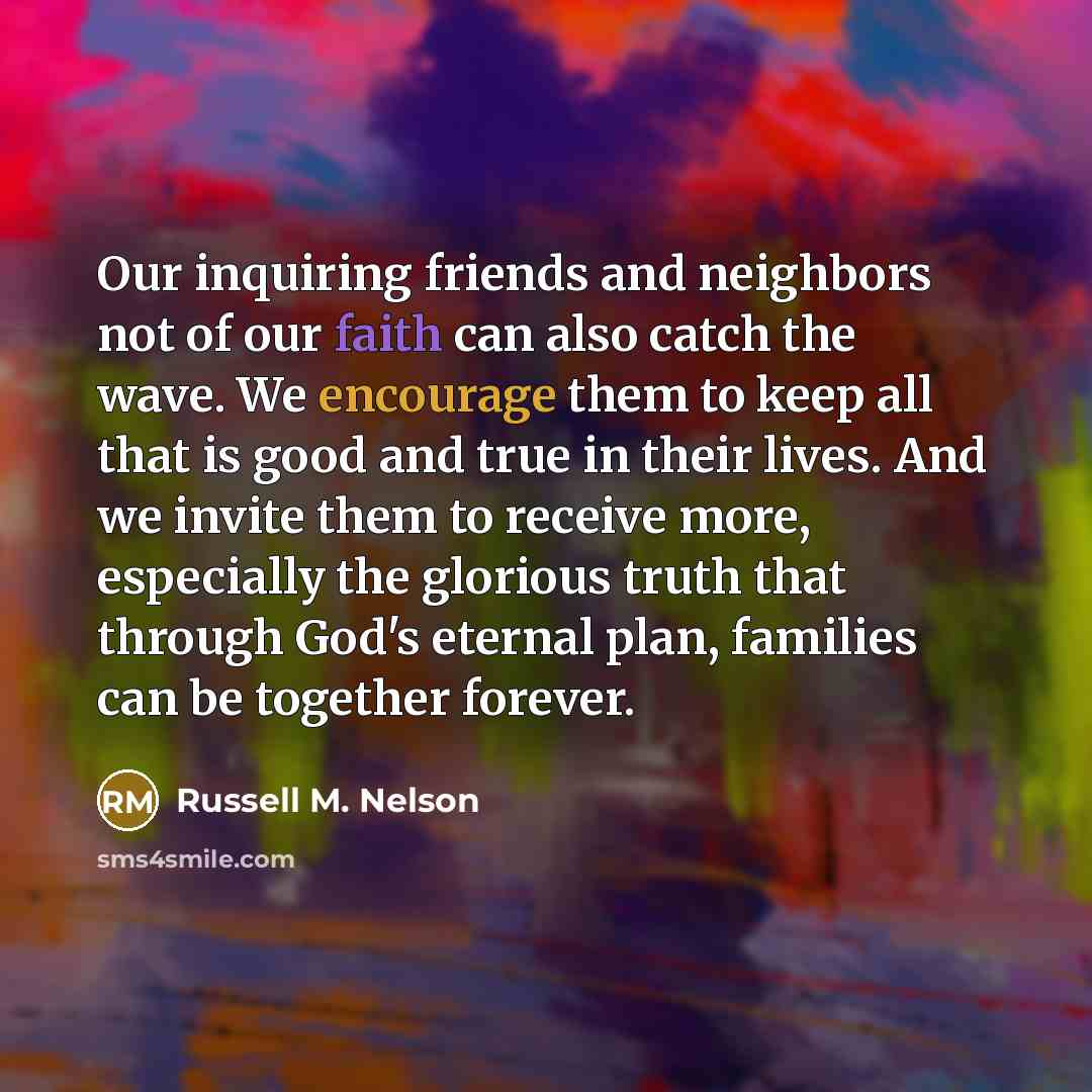 “Our inquiring friends and neighbors not of our faith can…” quote by Russell M. Nelson