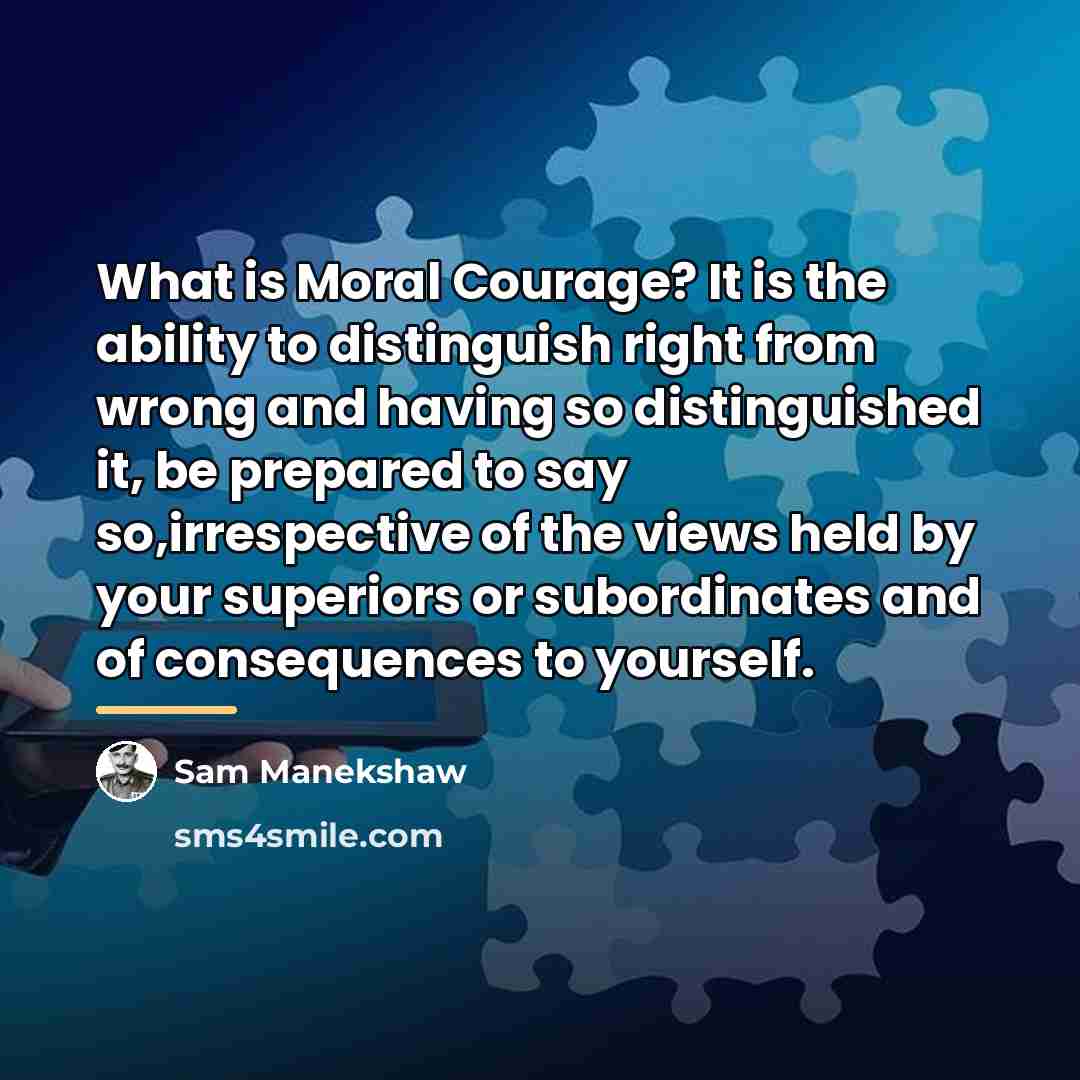 “What is Moral Courage? It is the ability to distinguish…” quote by Sam Manekshaw
