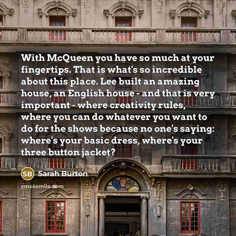 “With McQueen you have so much at your fingertips. That…” quote by Sarah Burton