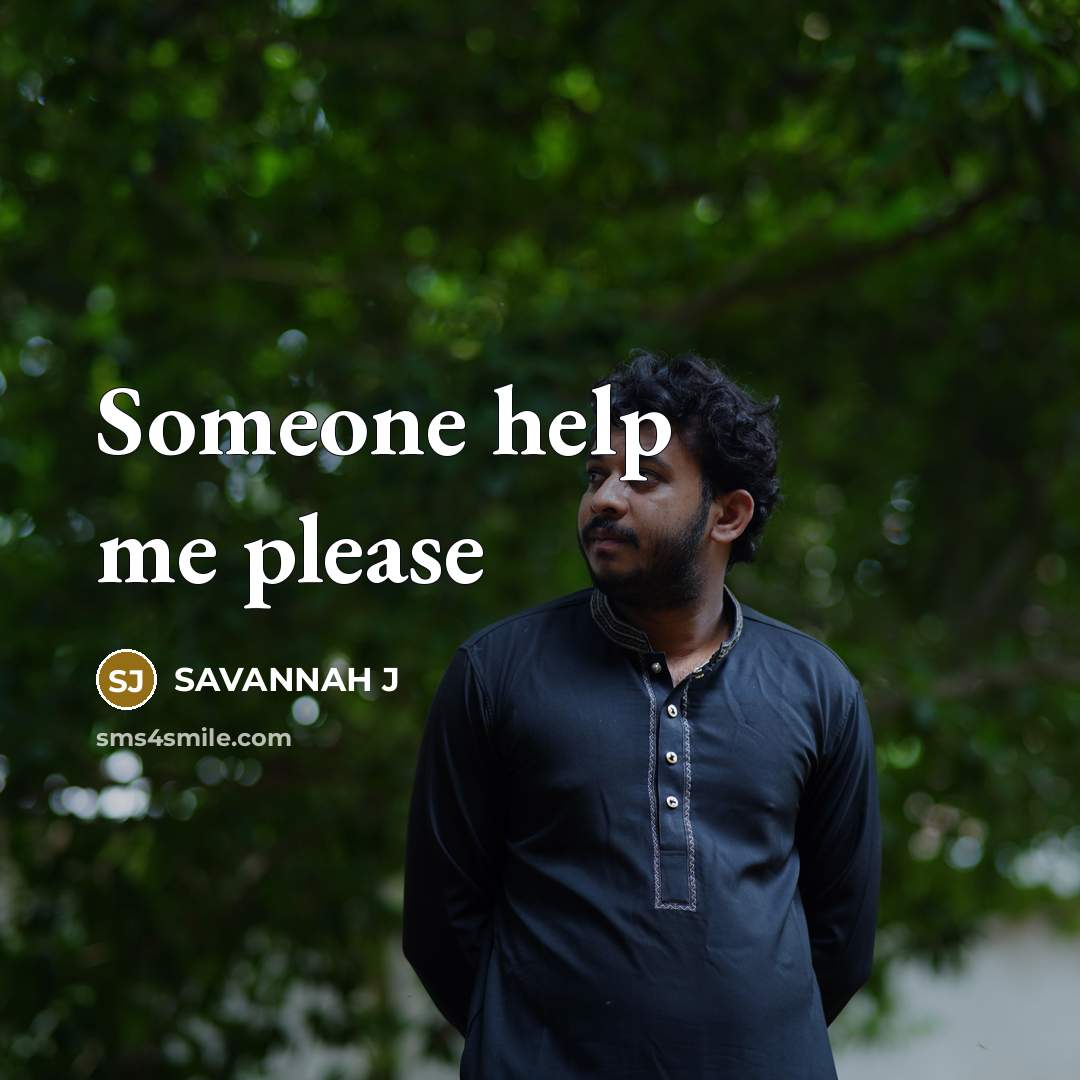“Someone help me please…” quote by Savannah J