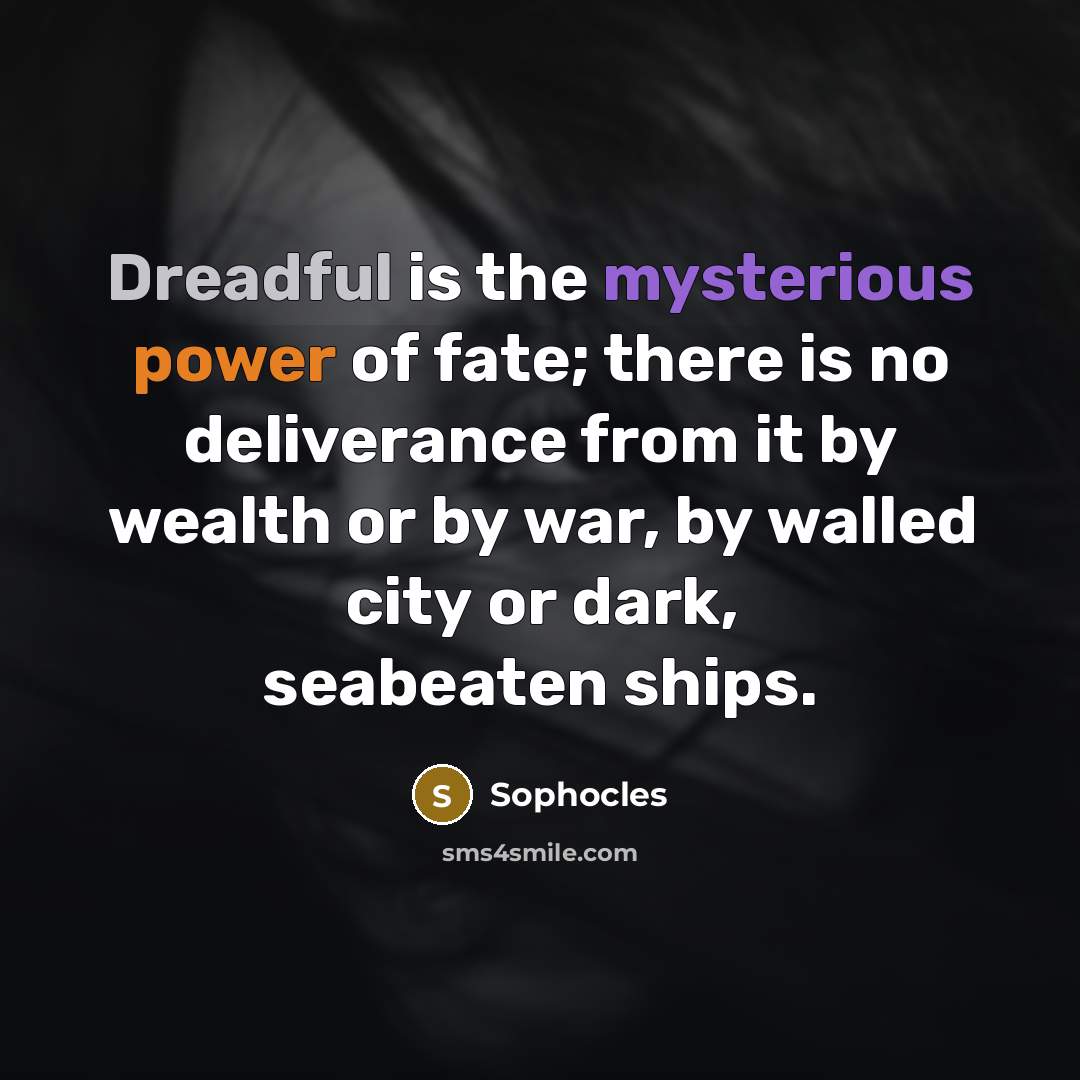 “Dreadful is the mysterious power of fate; there is no…” quote by Sophocles