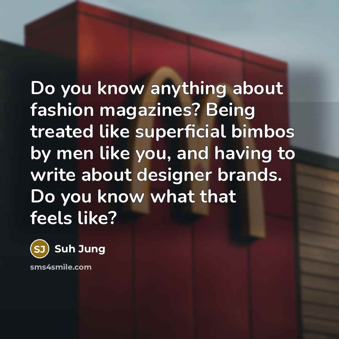 “Do you know anything about fashion magazines? Being treated like…” quote by Suh Jung