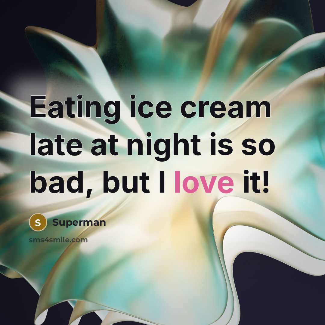 “Eating ice cream late at night is so bad, but I love it!” quote by Superman