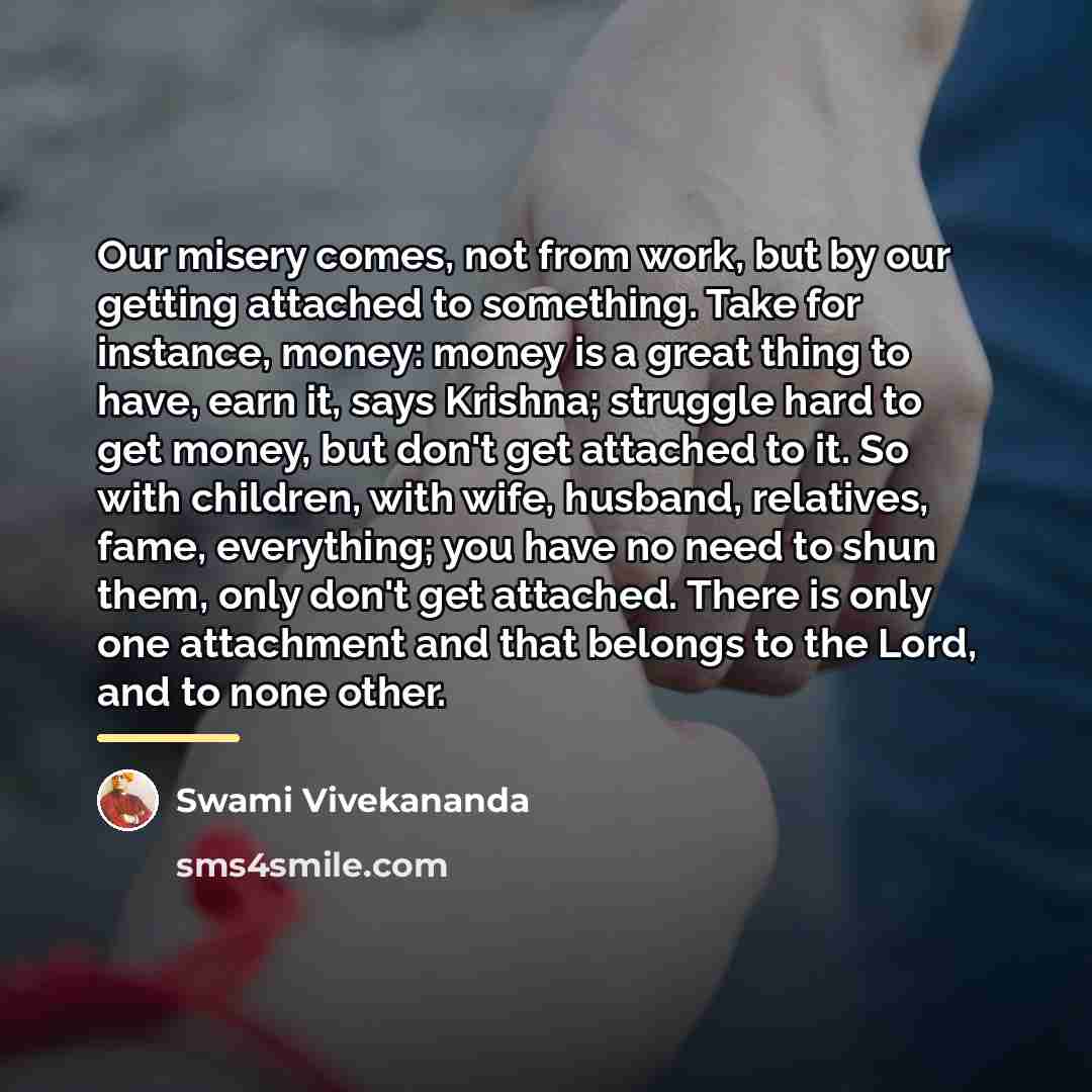 “Our misery comes, not from work, but by our getting…” quote by Swami Vivekananda