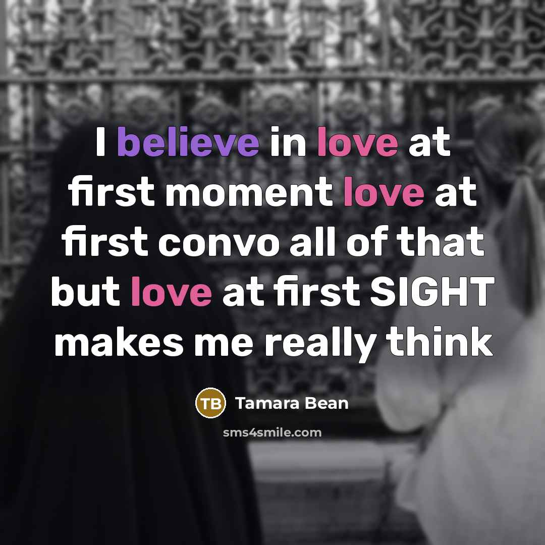 “I believe in love at first moment love at first…” quote by Tamara Bean