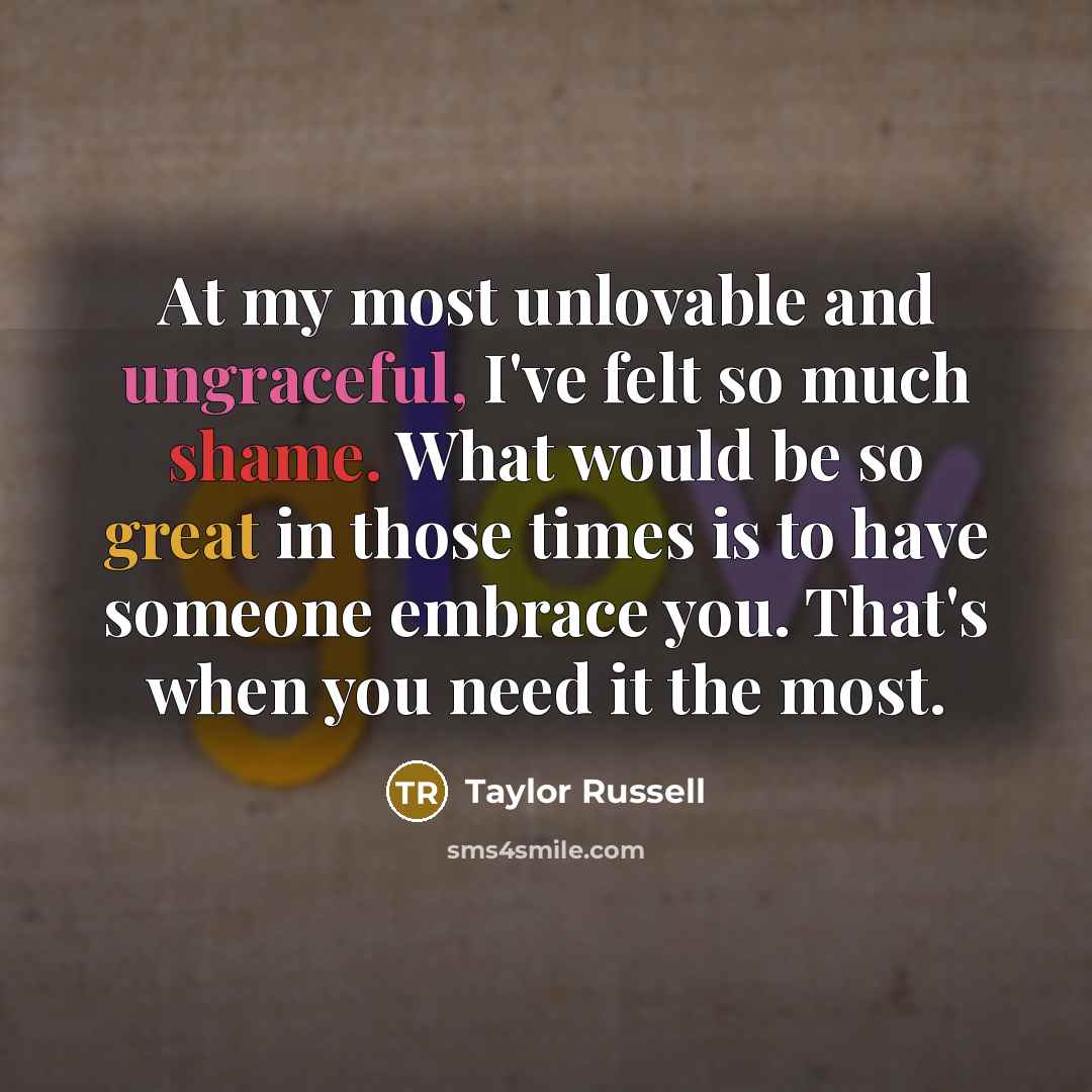 “At my most unlovable and ungraceful, I've felt so much…” quote by Taylor Russell