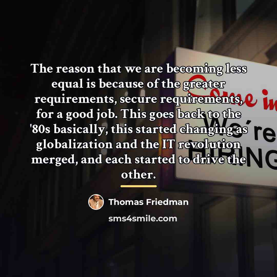 “The reason that we are becoming less equal is because…” quote by Thomas Friedman