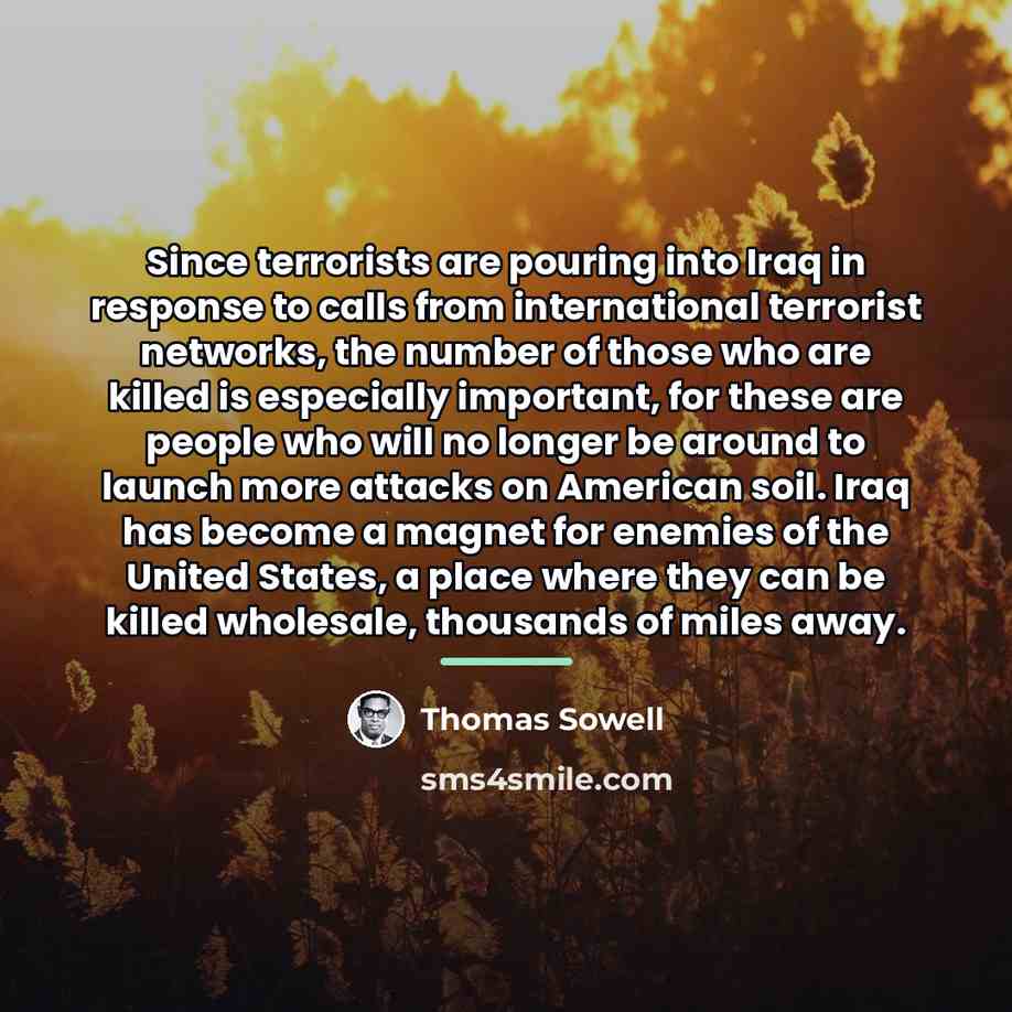 “Since terrorists are pouring into Iraq in response to calls…” quote by Thomas Sowell