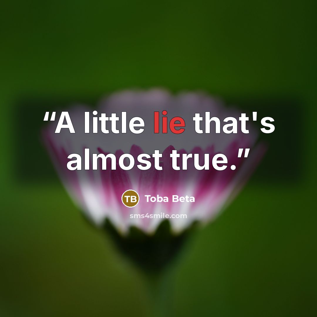 “A little lie that's almost true.” quote by Toba Beta