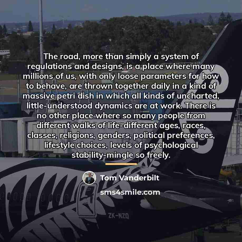 “The road, more than simply a system of regulations and…” quote by Tom Vanderbilt