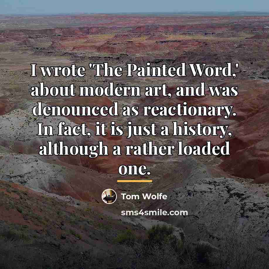 “I wrote 'The Painted Word,' about modern art, and was…” quote by Tom Wolfe