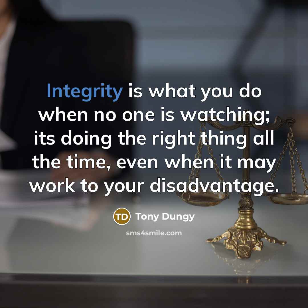 “Integrity is what you do when no one is watching;…” quote by Tony Dungy