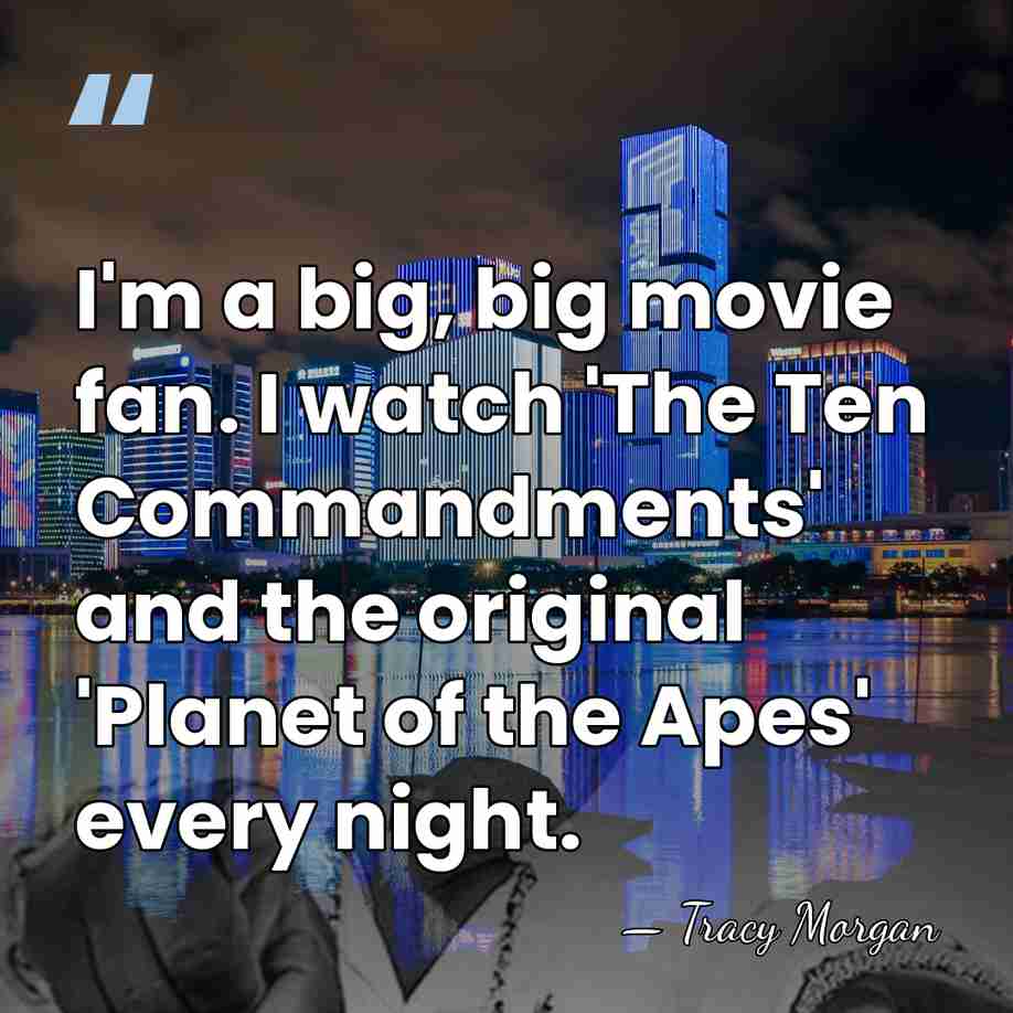 I'm a big, big movie fan. I watch 'The Ten Commandments' and&hellip; - Tracy Morgan