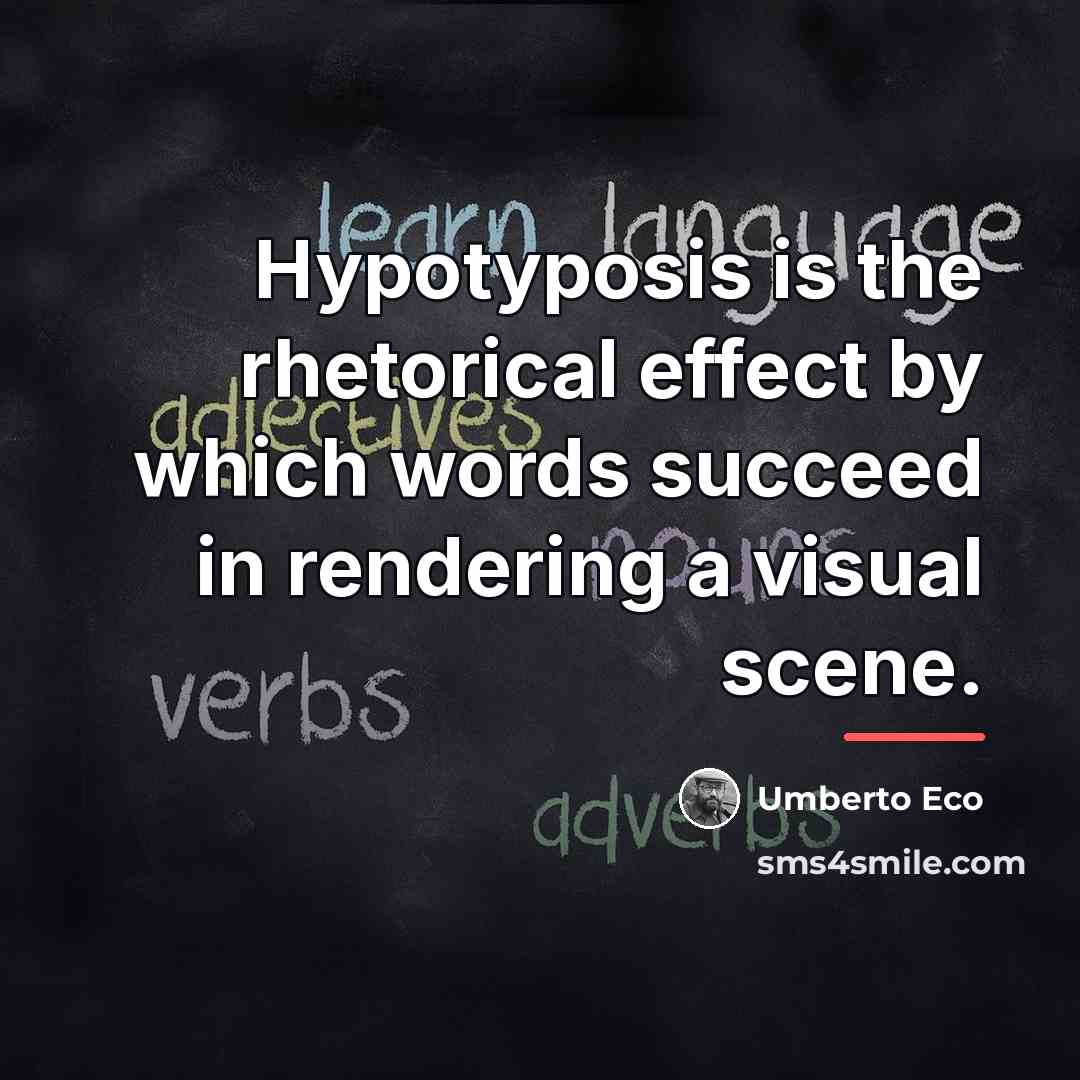 “Hypotyposis is the rhetorical effect by which words succeed in…” quote by Umberto Eco