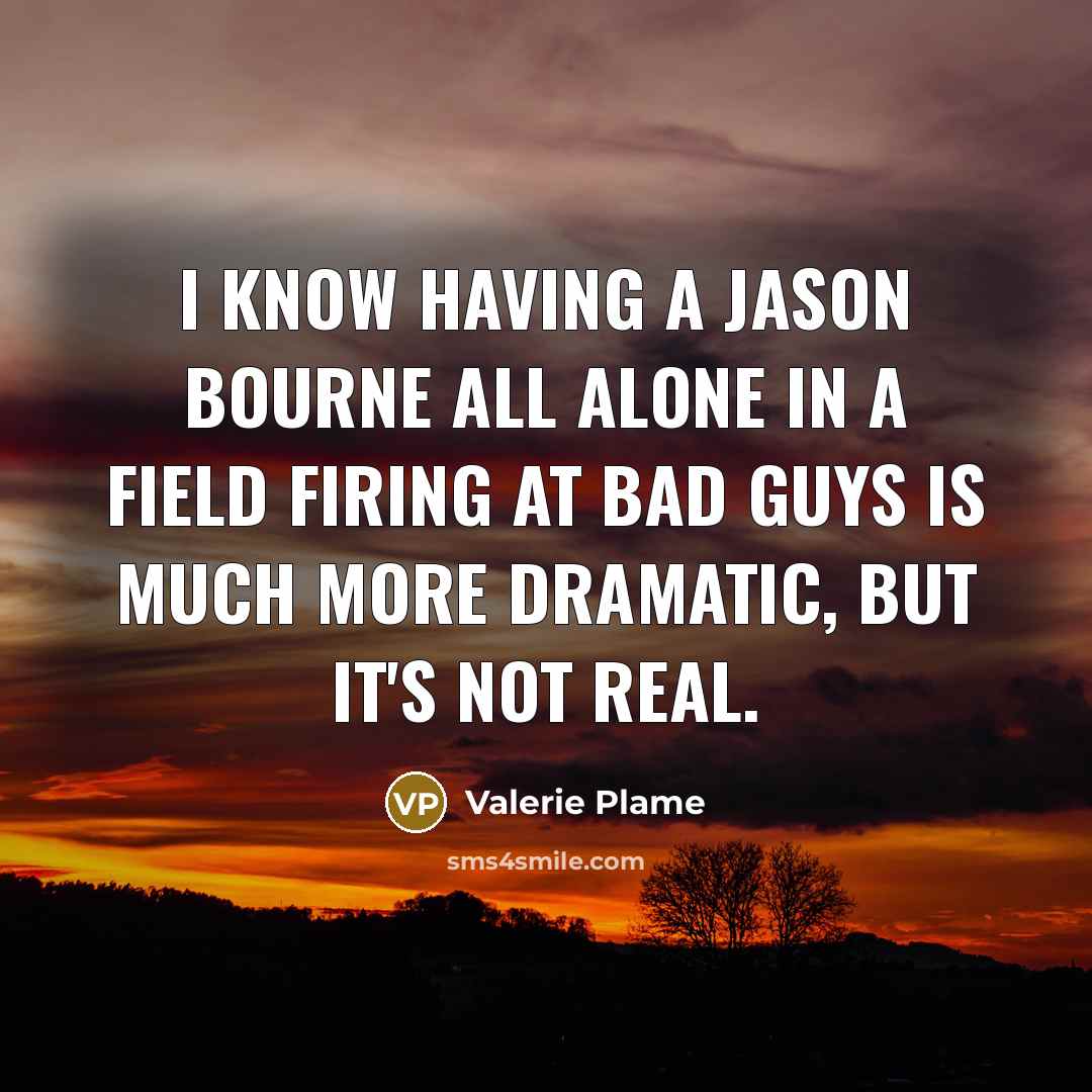 “I know having a Jason Bourne all alone in a…” quote by Valerie Plame